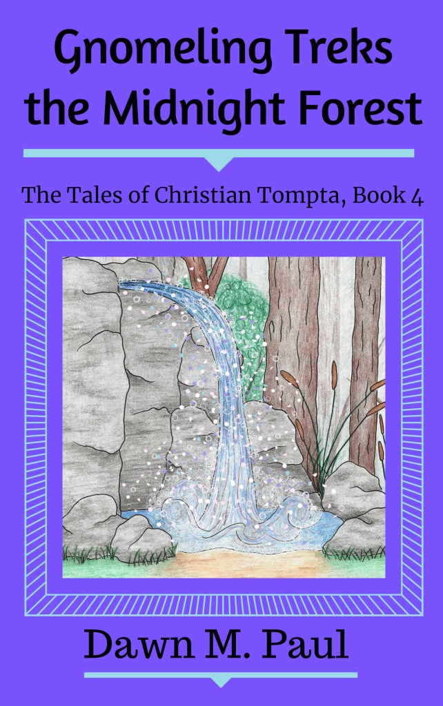 "Gnomeling Treks the Midnight Forest," The Tales of Christian Tompta, Book 4 by Dawn M. Paul