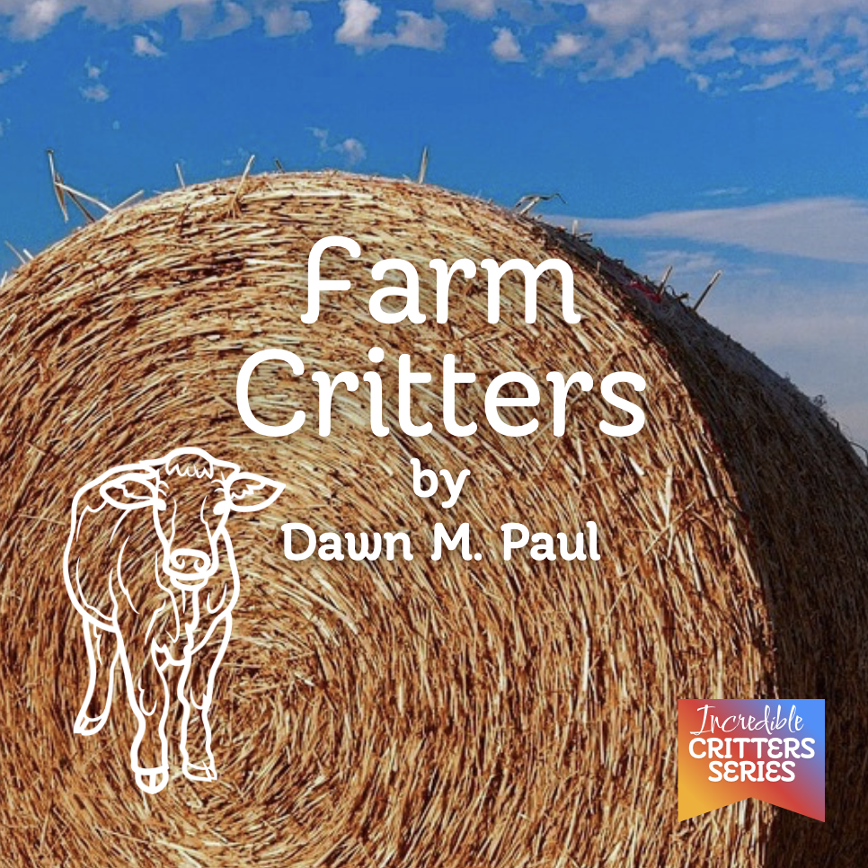 "Farm Critters," An Incredible Critters Book by Dawn M. Paul